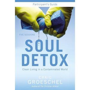 Soul Detox Bible Study Participant's Guide: Clean Living in a Contaminated World